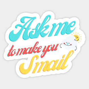 Ask Me To Make You Smile Sticker